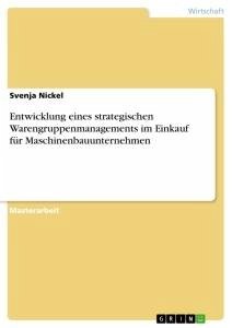 Entwicklung eines strategischen Warengruppenmanagements im Einkauf für Maschinenbauunternehmen - Nickel, Svenja