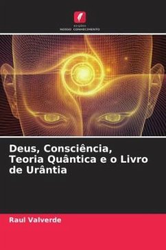 Deus, Consciência, Teoria Quântica e o Livro de Urântia - Valverde, Raul