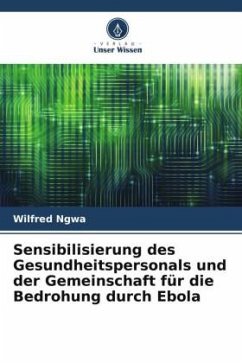 Sensibilisierung des Gesundheitspersonals und der Gemeinschaft für die Bedrohung durch Ebola - Ngwa, Wilfred