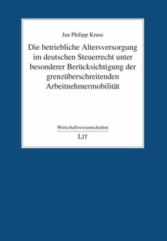 Die betriebliche Altersversorgung im deutschen Steuerrecht unter besonderer Berücksichtigung der grenzüberschreitenden A - Kruse, Jan Philipp