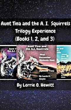 Aunt Tina and the A.I. Squirrels Trilogy Experience (Books 1, 2 and 3) - Hewitt, Lorrie