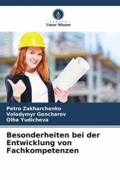 Besonderheiten bei der Entwicklung von Fachkompetenzen - Zakharchenko, Petro;Goncharov, Volodymyr;Yudicheva, Olha