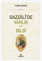 Gazzalide Varlik ve Bilgi - Sener, Habib