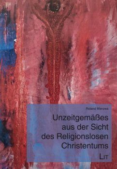 Unzeitgemäßes aus der Sicht des Religionslosen Christentums - Mierzwa, Roland