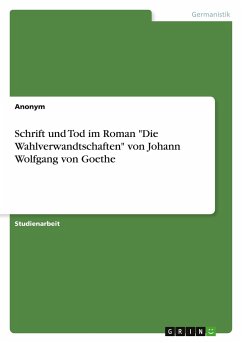 Schrift und Tod im Roman "Die Wahlverwandtschaften" von Johann Wolfgang von Goethe
