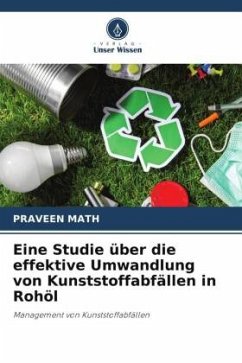 Eine Studie über die effektive Umwandlung von Kunststoffabfällen in Rohöl - Math, Praveen