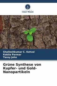 Grüne Synthese von Kupfer- und Gold-Nanopartikeln - Kotval, Shaileshkumar C.;Parmar, Kokila;John, Tessy