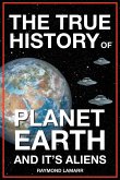 The True History of Planet Earth and it's Aliens (eBook, ePUB)