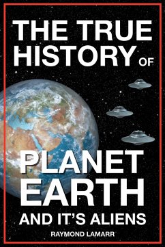The True History of Planet Earth and it's Aliens (eBook, ePUB) Cover The True History of Planet Earth and it's Aliens (eBook, ePUB)