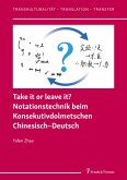 Take it or leave it? Notationstechnik beim Konsekutivdolmetschen Chinesisch-Deutsch (eBook, PDF)
