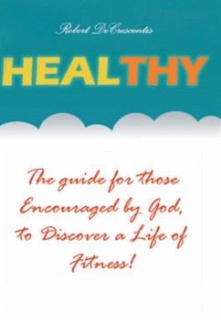 Healthy: The Guide by those Encouraged by God, to Discover a Life of Fitness! (Health and Wellness, #1) (eBook, ePUB) - Decrescentis, Robert