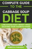 Complete Guide to the Cabbage Soup Diet: Lose Excess Body Weight While Enjoying Your Favorite Foods. (eBook, ePUB)