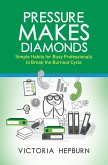 Pressure Makes Diamonds: Simple Habits for Busy Professionals to Break the Burnout Cycle (eBook, ePUB)
