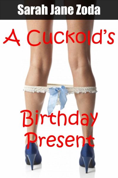 A Cuckold's Birthday Present (eBook, ePUB) A Cuckold's Birthday Present (eBook, ePUB)