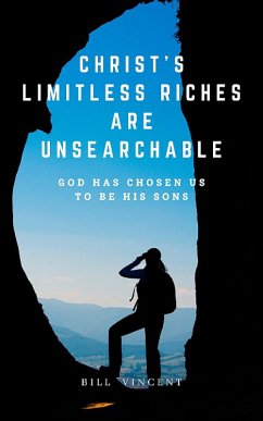 Christ's Limitless Riches Are Unsearchable (eBook, ePUB) - Vincent, Bill