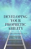 Developing Your Prophetic Ability (eBook, ePUB)