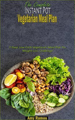 The Complete Instant Pot Low-Carb Vegetarian Meal Plan (eBook, ePUB) - Ramos, Amy