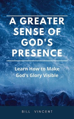 A Greater Sense of God's Presence (eBook, ePUB) - Vincent, Bill