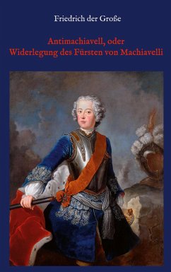 Antimachiavell, oder Widerlegung des Fürsten von Machiavelli (eBook, ePUB) - der Große, Friedrich
