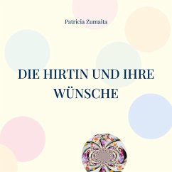 Die Hirtin und ihre Wünsche (eBook, ePUB) - Zumaita, Patricia