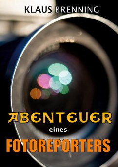 Abenteuer eines Fotoreporters (eBook, ePUB) - Brenning, Klaus