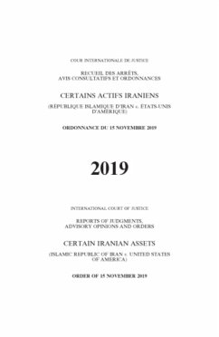 Reports of Judgments, Advisory Opinions and Orders Certain Iranian Assets (Islamic Republic of Iran V. United States of America) - International Court of Justice