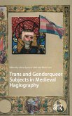 Trans and Genderqueer Subjects in Medieval Hagiography Trans and Genderqueer Subjects in Medieval Hagiography