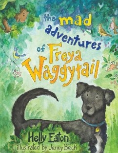 The Mad Adventures of Freya Waggytail - the rescue dog with the waggiest tail! - Eaton, Helly