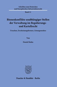 Binnenkonflikte unabhängiger Stellen der Verwaltung im Regulierungs- und Kartellrecht. - Kuhn, Daniel