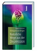 Hildegard von Bingen - Natürliche Wege aus der Depression