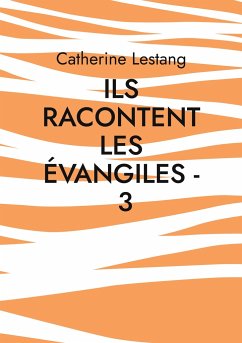 Ils racontent les Évangiles - 3 - Lestang, Catherine