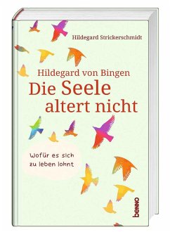 Hildegard von Bingen - Die Seele altert nicht - Strickerschmidt, Hildegard