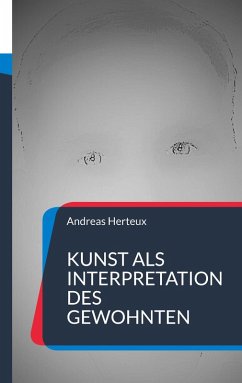 Kunst als Interpretation des Gewohnten (eBook, ePUB) - Herteux, Andreas