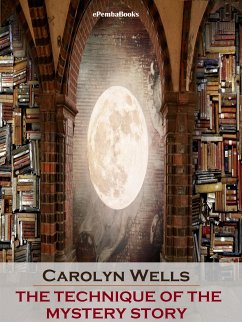 The Technique of the Mystery Story (Annotated) (eBook, ePUB) - Wells, Carolyn