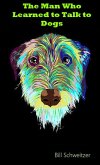 The Man Who Learned to Talk to Dogs (eBook, ePUB) The Man Who Learned to Talk to Dogs (eBook, ePUB)