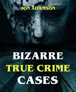 Bizarre True Crime Cases (eBook, ePUB) - Adamson, Jon