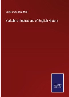 Yorkshire Illustrations of English History - Miall, James Goodeve