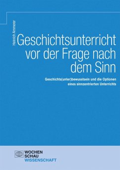 Geschichtsunterricht vor der Frage nach dem Sinn (eBook, PDF) - Ammerer, Heinrich