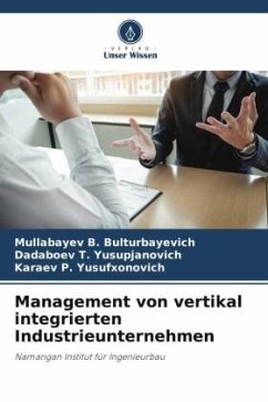 Management von vertikal integrierten Industrieunternehmen - B. BULTURBAYEVICH, MULLABAYEV;T. Yusupjanovich, Dadaboev;P. Yusufxonovich, Karaev