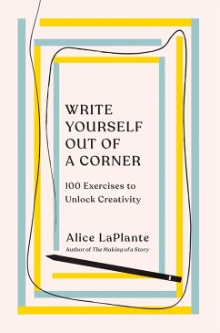 Write Yourself Out of a Corner: 100 Exercises to Unlock Creativity (eBook, ePUB) - Laplante, Alice