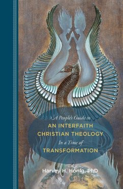 A People's Guide to an Interfaith Christian Theology in a Time of Transformation - Honig, Harvey H