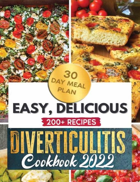 Diverticulitis Cookbook 2022: A 3-Stage Diverticulitis Guide with 200+ Low-Residue, High-Fiber, Clear Liquid Recipes to Improve Your Health Naturally and Enjoy Life Again + 30 Meal Plan days (eBook, ePUB) Diverticulitis Cookbook 2022: A 3-Stage Diverticulitis Guide with 200+ Low-Residue, High-Fiber, Clear Liquid Recipes to Improve Your Health Naturally and Enjoy Life Again + 30 Meal Plan days (eBook, ePUB)