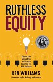 Ruthless Equity: Disrupt the Status Quo and Ensure Learning for All Students (eBook, ePUB)