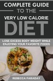 Complete Guide to the Very Low-Calorie Diet: Lose Excess Body Weight While Enjoying Your Favorite Foods. (eBook, ePUB)