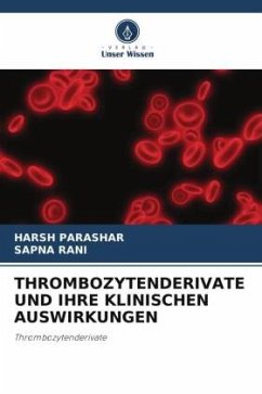 THROMBOZYTENDERIVATE UND IHRE KLINISCHEN AUSWIRKUNGEN - Parashar, Harsh;Rani, Sapna