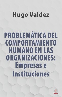Problemática Del Comportamiento Humano En Las Organizaciones - Valdez, Hugo