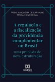 A regulação e a fiscalização da previdência complementar no Brasil (eBook, ePUB)