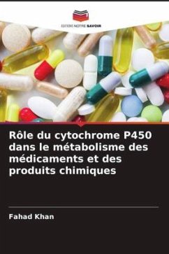 Rôle du cytochrome P450 dans le métabolisme des médicaments et des produits chimiques - Khan, Fahad;Pandey, Pratibha;Upadhyay, Tarun Kumar