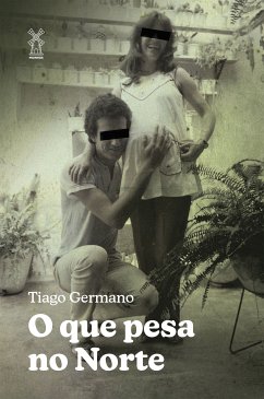 O que pesa no Norte (eBook, ePUB) - Germano, Tiago