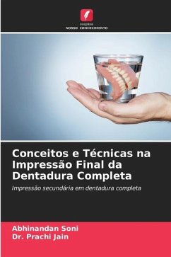 Conceitos e Técnicas na Impressão Final da Dentadura Completa - Soni, Abhinandan;Jain, Prachi